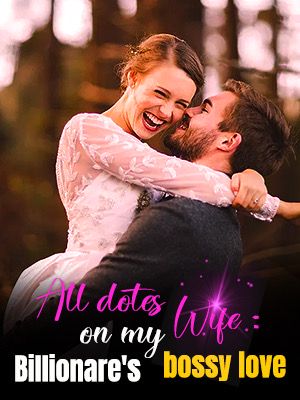 All dotes on my Wife: Billionare's bossy love