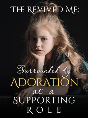 The Revived Me: Surrounded by Adoration as a Supporting Role