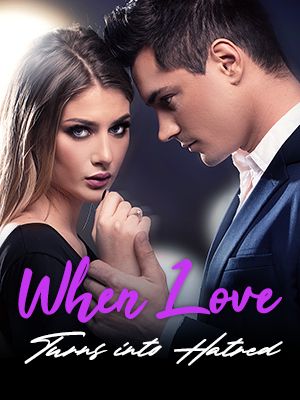 When Love Turns into Hatred I